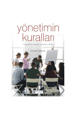 Yönetimin Kuralları - Başarılı Bir Yönetici Olmanın Yolları