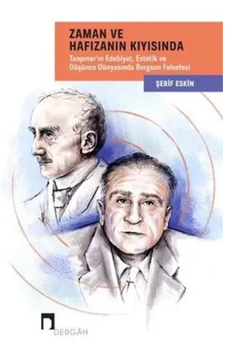 Zaman ve Hafızanın Kıyısında: Tanpınar'ın Edebiyat, Estetik ve Düşünce Dünyasında Bergson Felsefesi