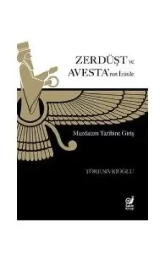 Zerdüşt ve Avesta’nın İzinde (Mazdaizm Tarihine Giriş)